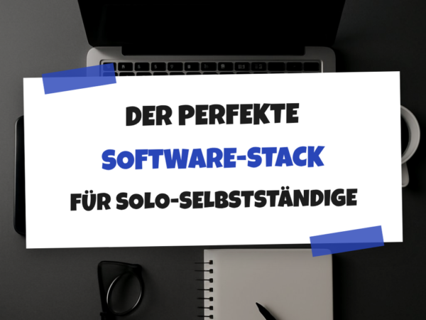 Der perfekte Software-Stack für Solo-Selbstständige