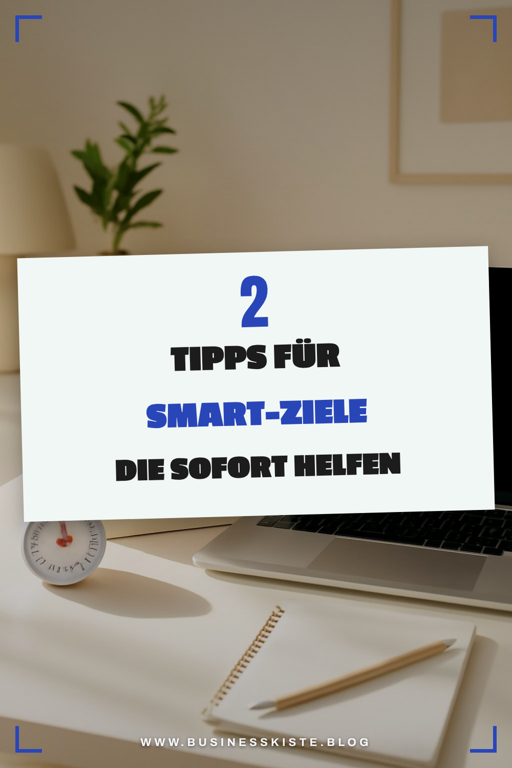 So nutzt du SMART-Ziele für dein Zeitmanagement
