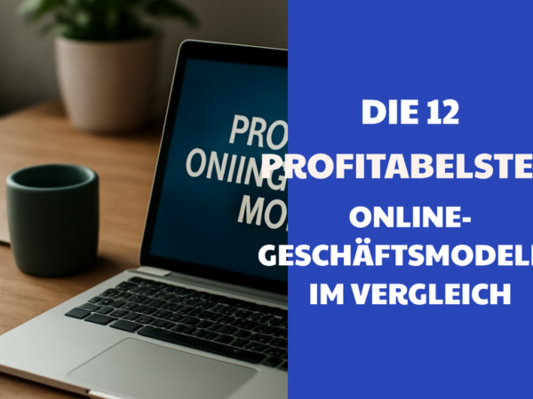 Die 12 profitabelsten Online-Geschäftsmodelle im Vergleich