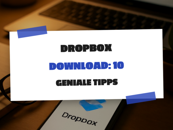 Dropbox Download: 10 geniale Tipps, die sofort wirken