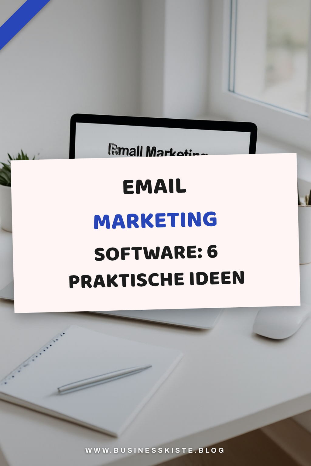 Email Marketing Software: 6 praktische Ideen für den Alltag