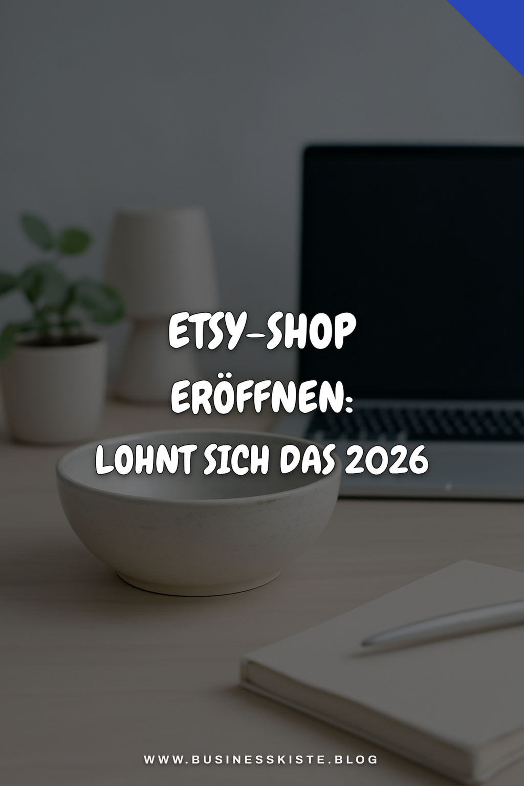 Etsy-Shop eröffnen: Lohnt sich das 2026 noch wirklich?