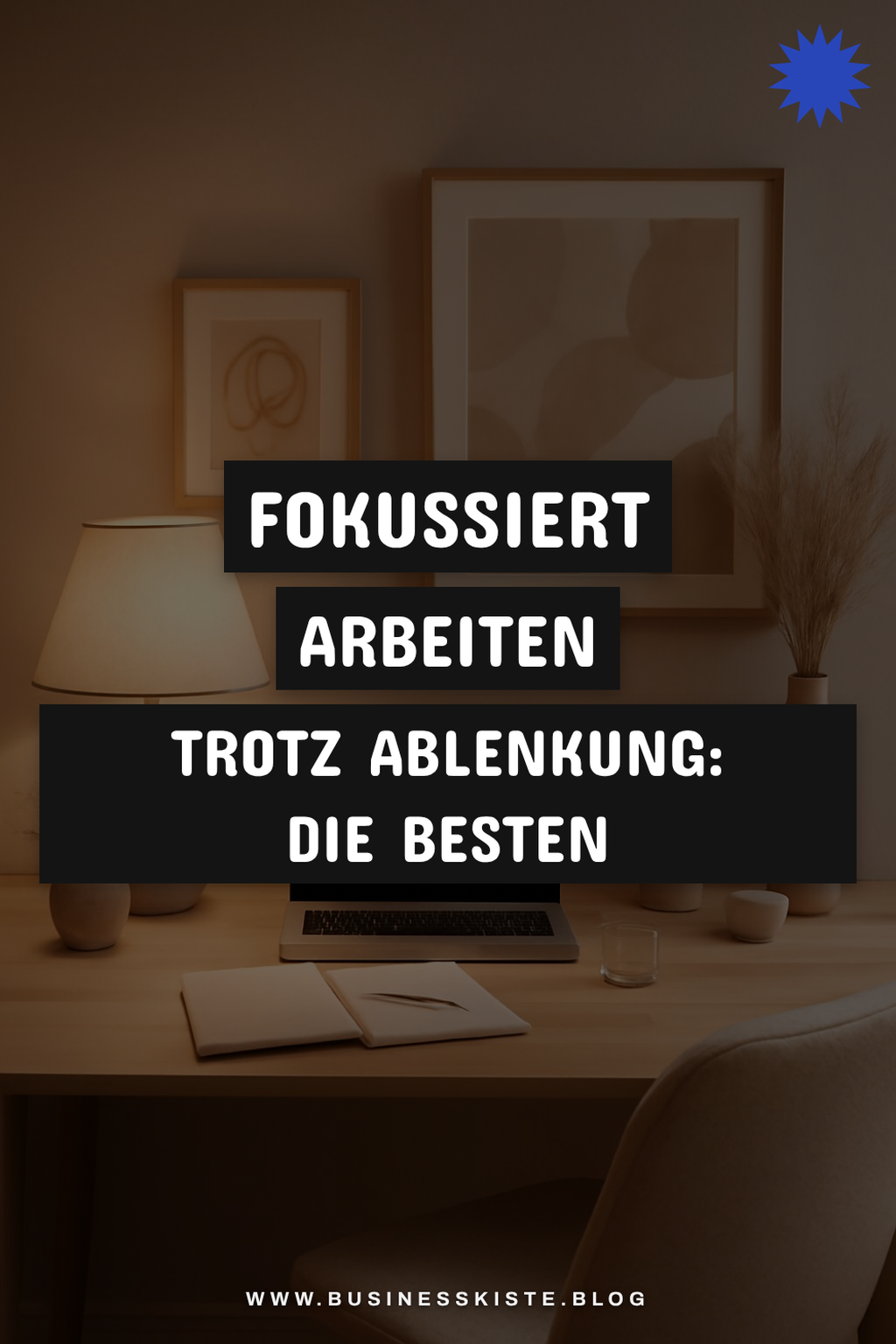 Fokussiert arbeiten trotz Ablenkung: Die besten Techniken