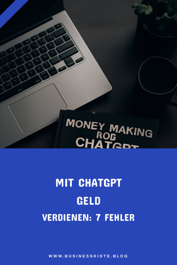 Mit ChatGPT Geld verdienen: 7 Fehler und Mythen
