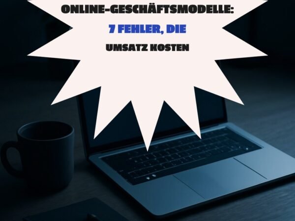 Online-Geschäftsmodelle: 7 Fehler, die Umsatz kosten