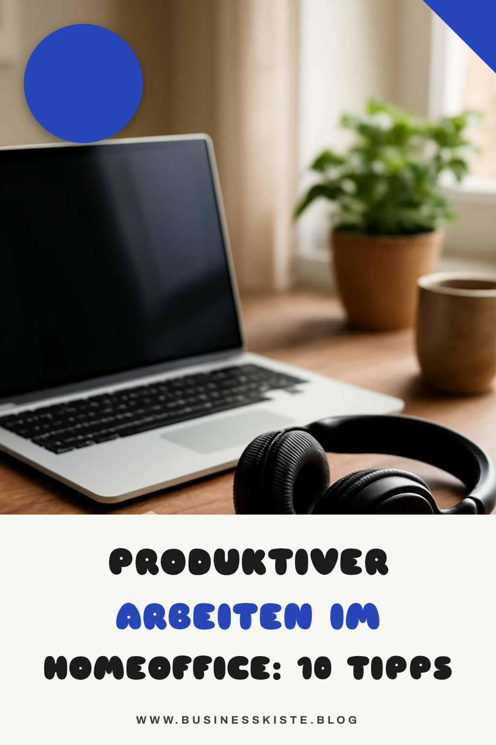 Produktiver arbeiten im Homeoffice: 10 Tipps, die wirklich wirken