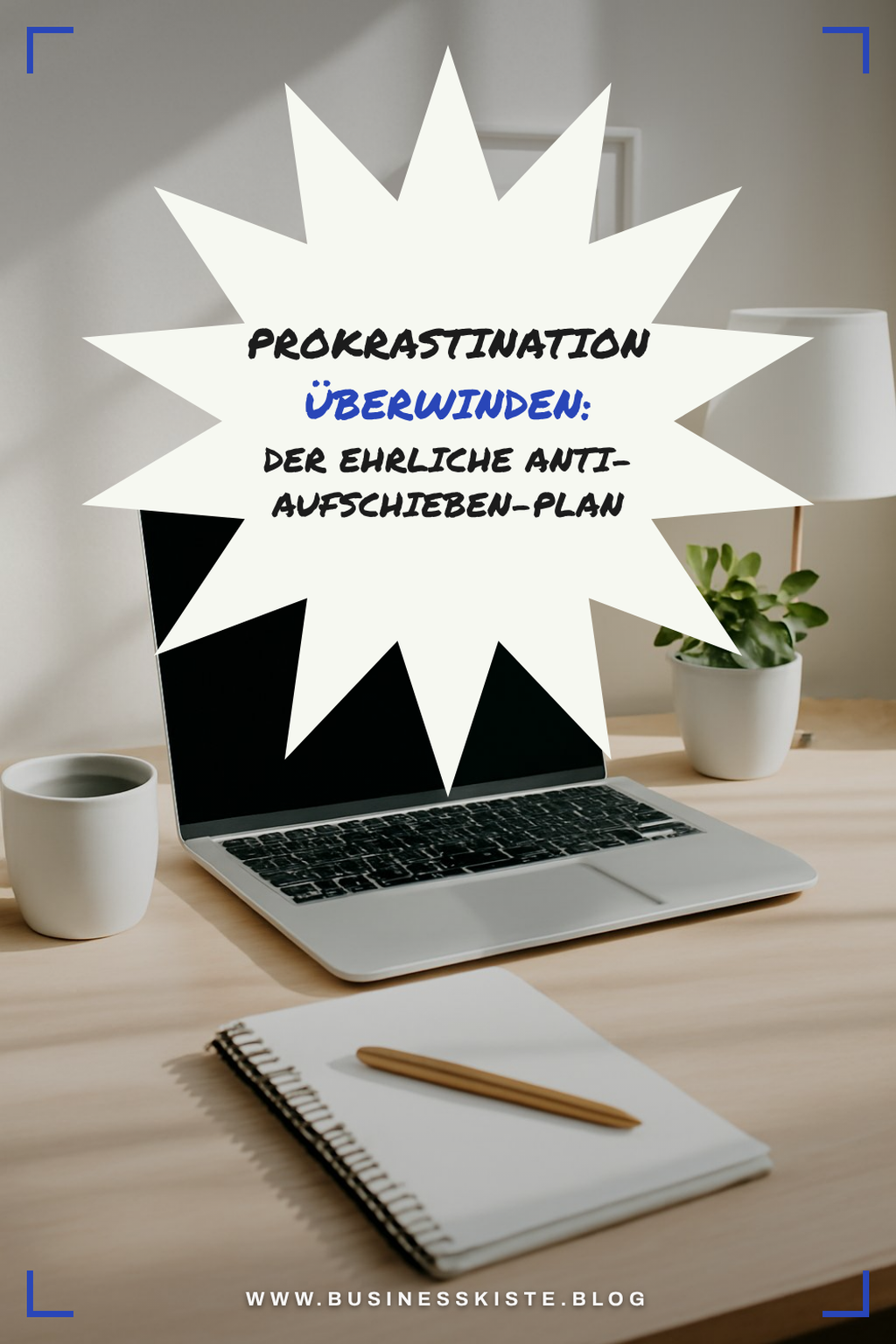 Prokrastination überwinden: Der ehrliche Anti-Aufschieben-Plan