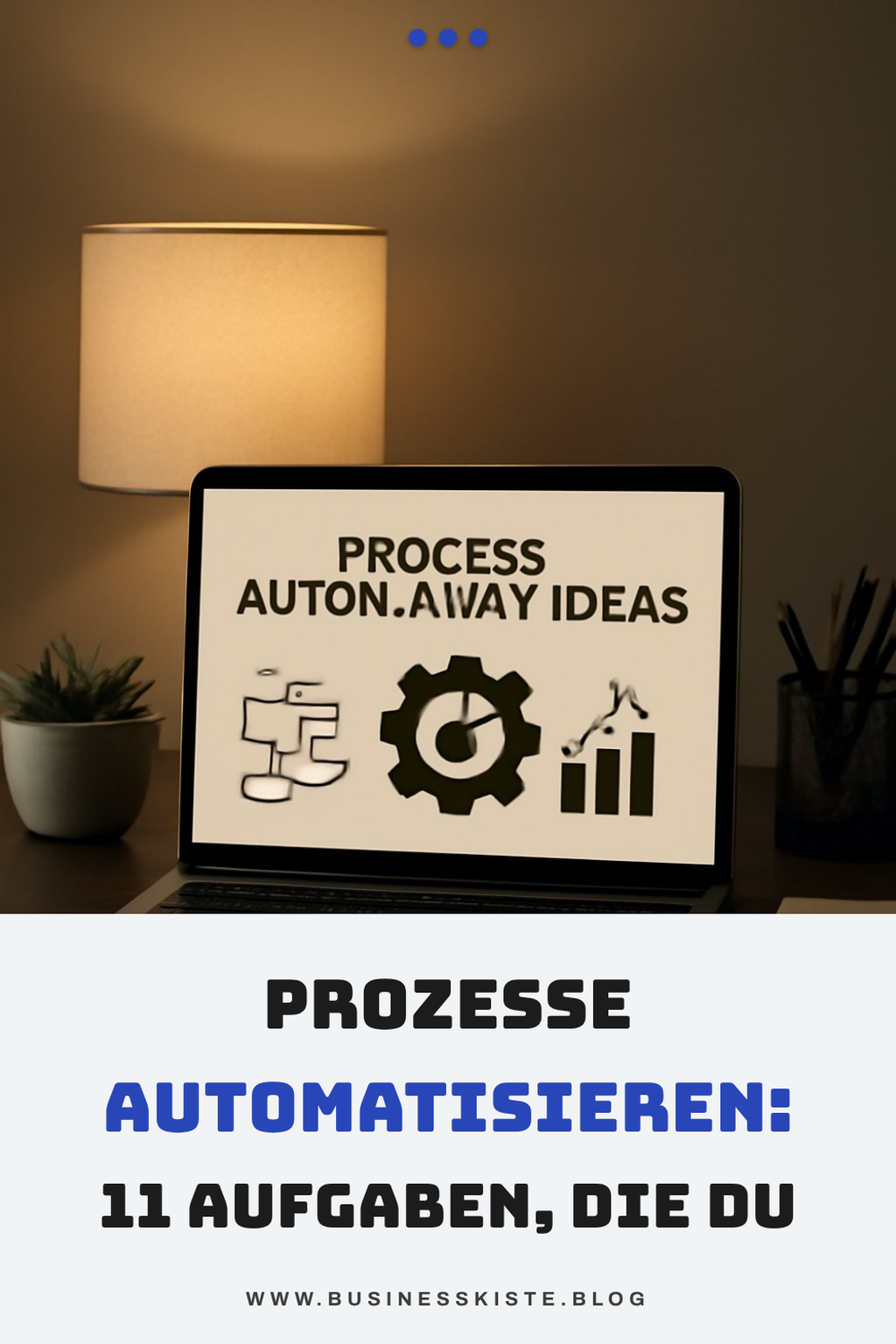 Prozesse automatisieren: 11 Aufgaben, die du sofort abgeben kannst