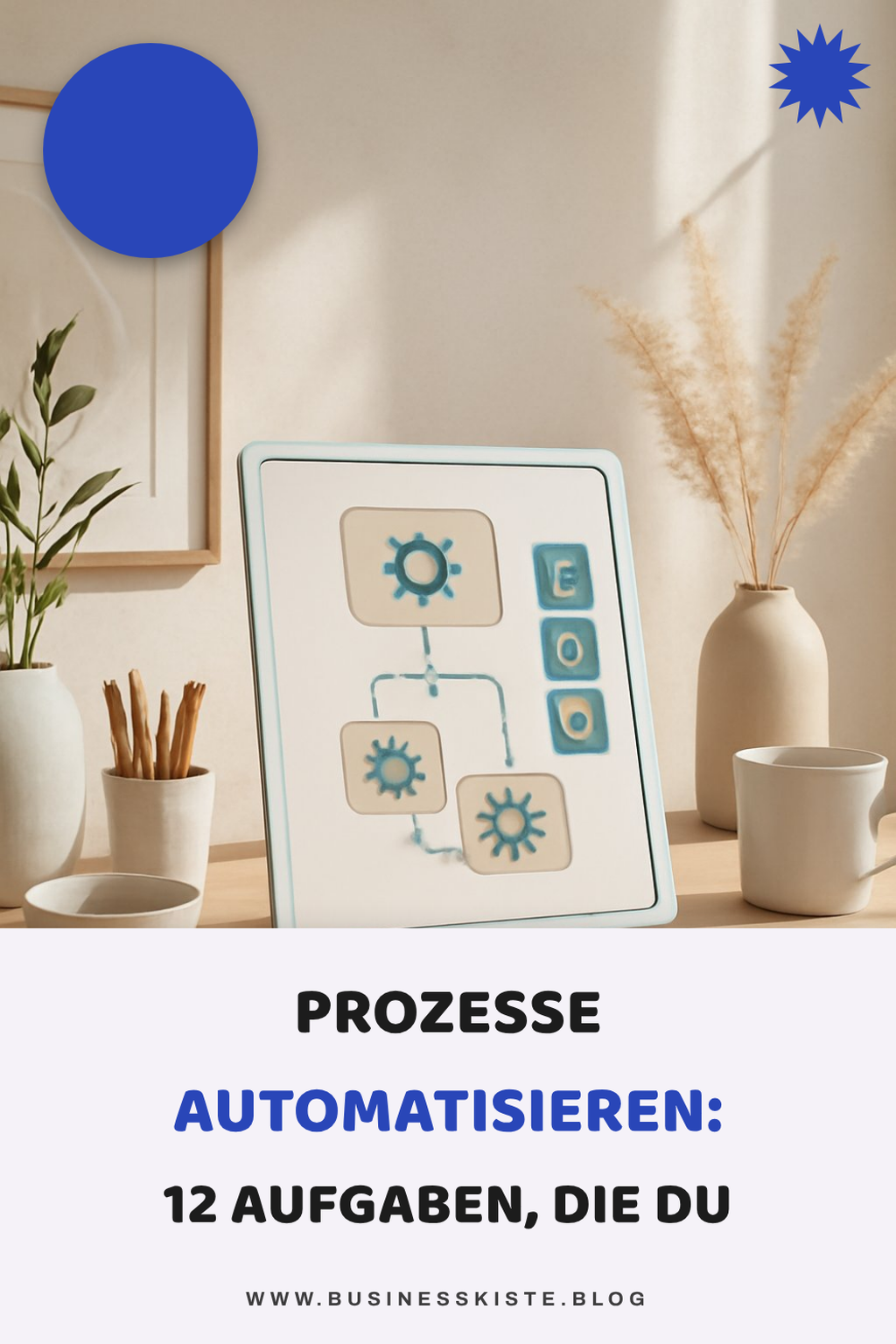 Prozesse automatisieren: 12 Aufgaben, die du sofort abgeben kannst