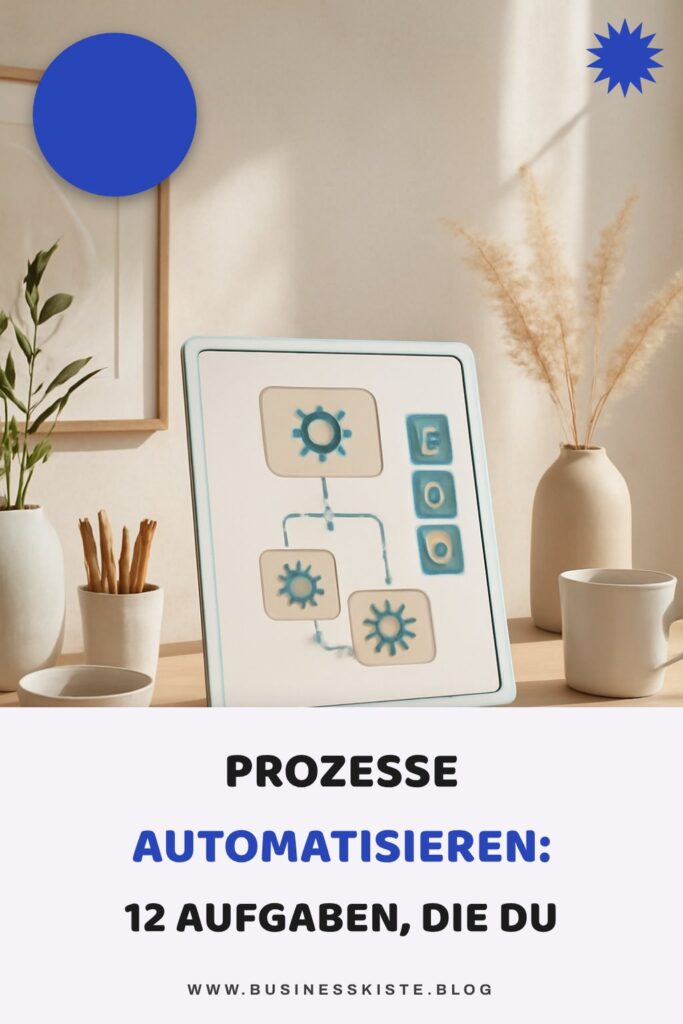 Prozesse automatisieren: 12 Aufgaben, die du sofort abgeben kannst
