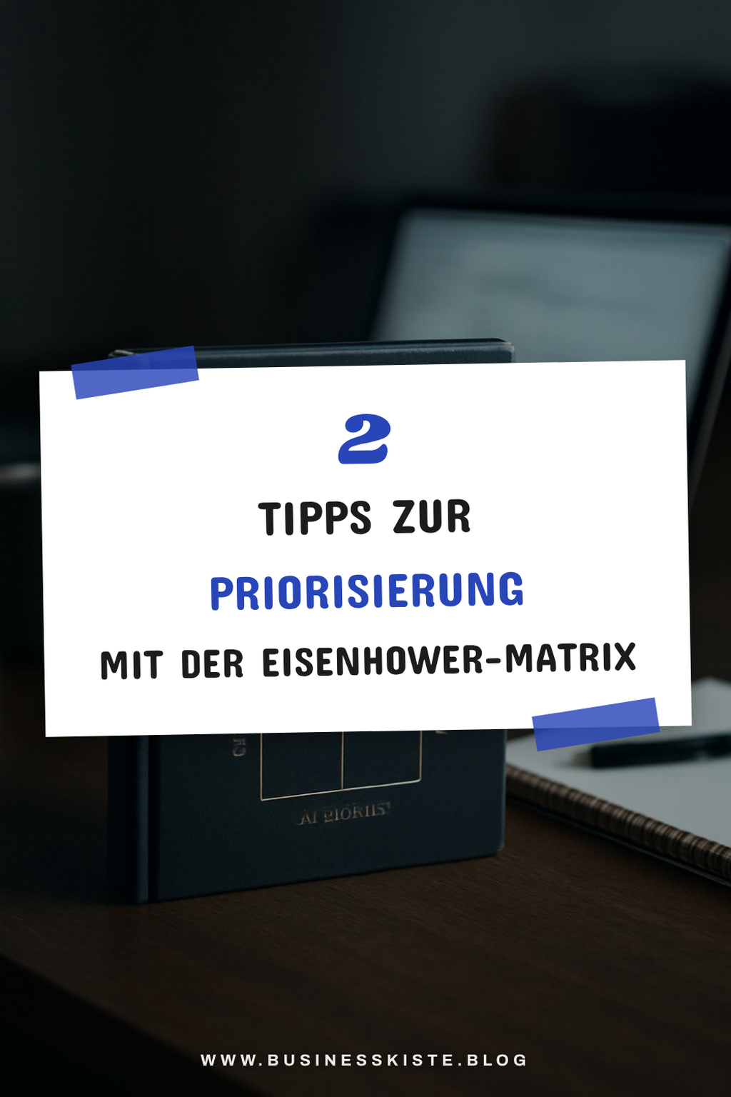 Wie du mit der Eisenhower-Matrix Prioritäten setzt