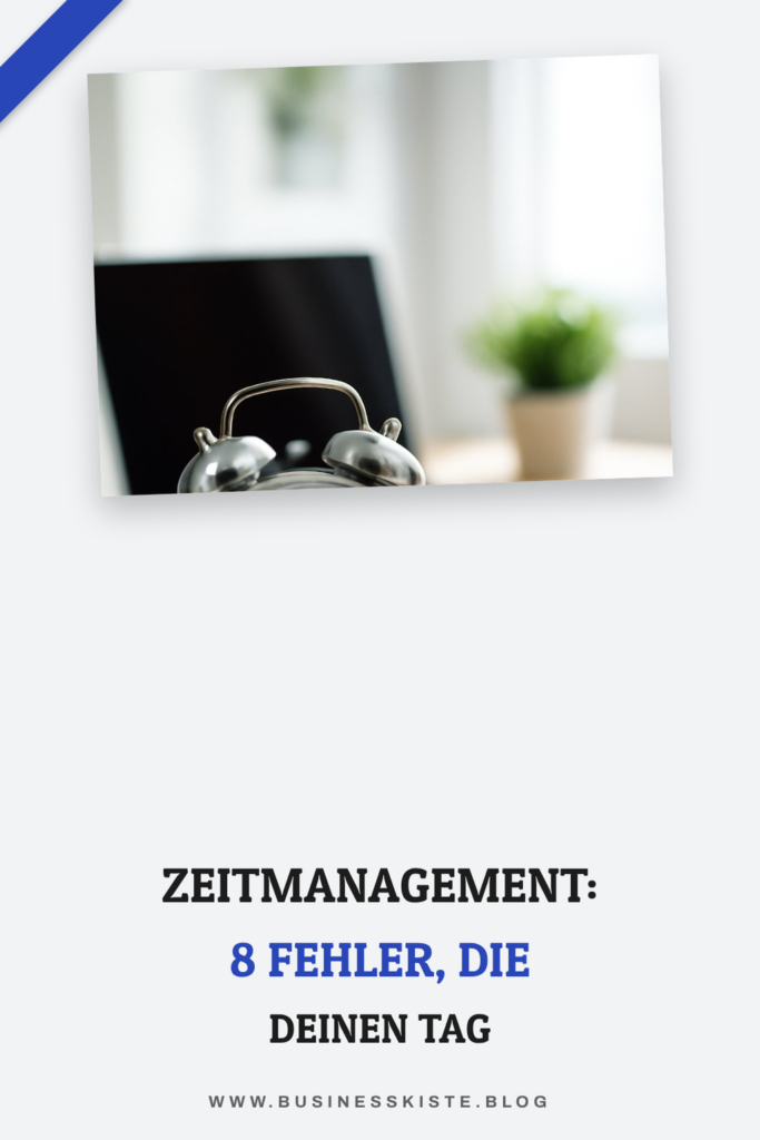 Zeitmanagement: 8 Fehler, die deinen Tag zerstören